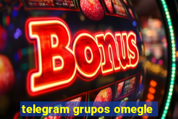 telegram grupos omegle